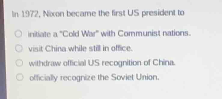 in 1972, nixon became the first us president to initiate a \cold war\ w…