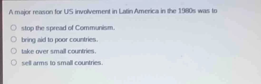 a major reason for us involvement in latin america in the 1980s was to …