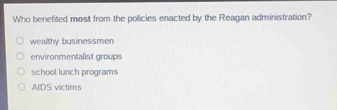 who benefited most from the policies enacted by the reagan administrati…