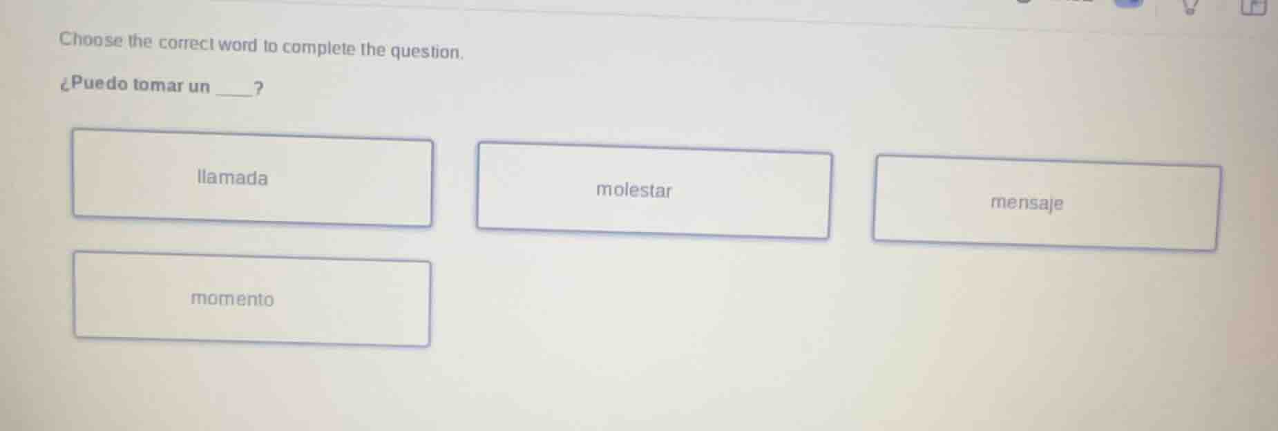 choose the correct word to complete the question. ¿puedo tomar un ____?…