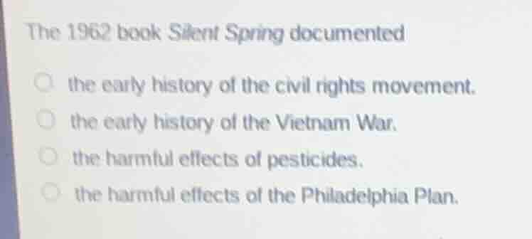 the 1962 book silent spring documented the early history of the civil r…