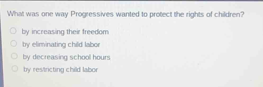 what was one way progressives wanted to protect the rights of children?…