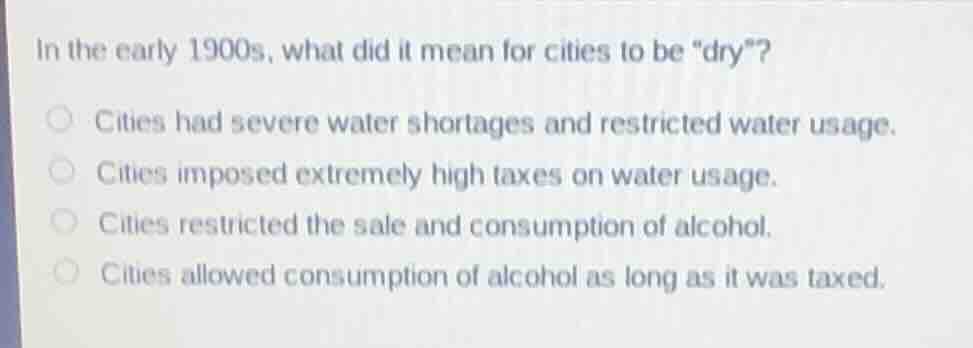 in the early 1900s, what did it mean for cities to be \dry\? cities had…