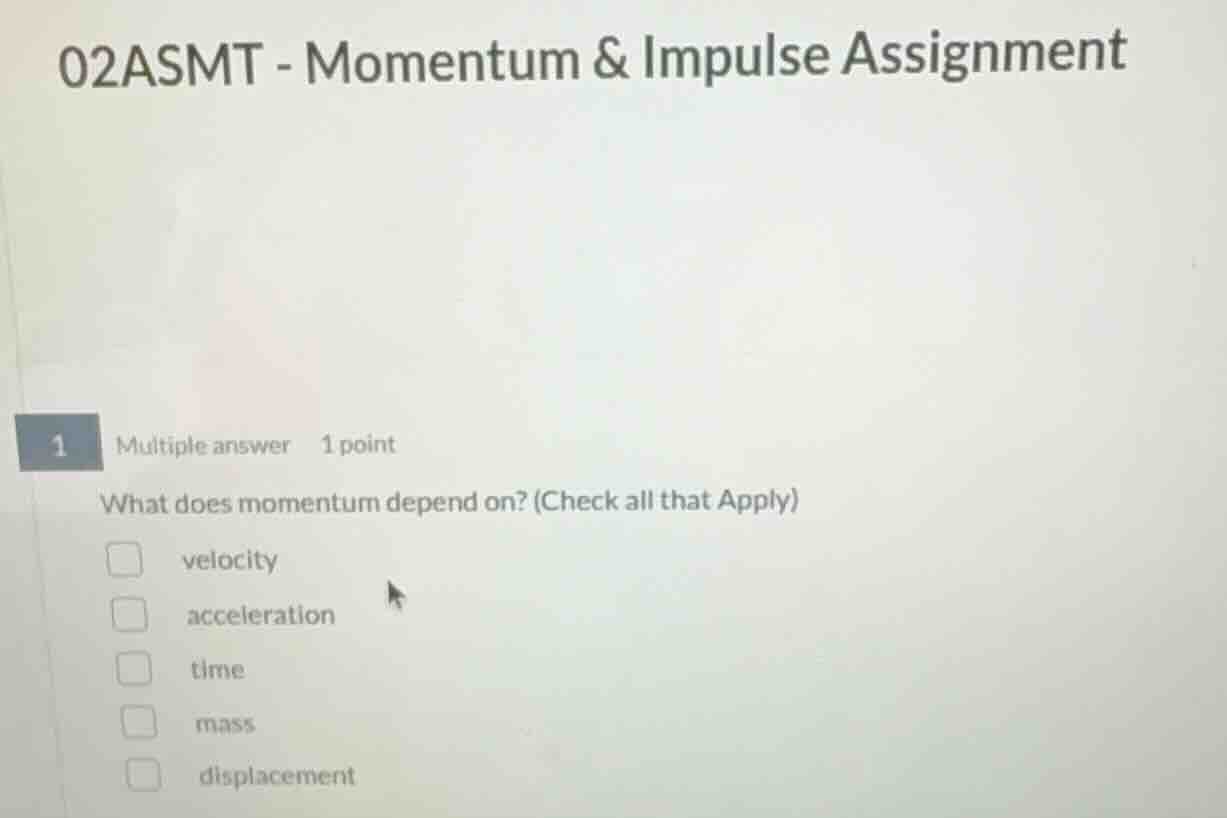 02asmt - momentum & impulse assignment 1 multiple answer 1 point what d…