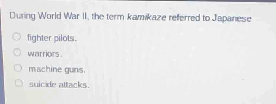 during world war ii, the term kamikaze referred to japanese ○ fighter p…