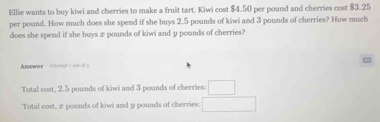 ellie wants to buy kiwi and cherries to make a fruit tart. kiwi cost $4…