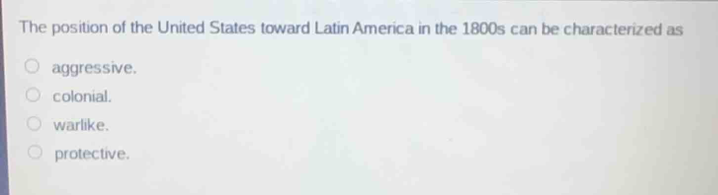the position of the united states toward latin america in the 1800s can…