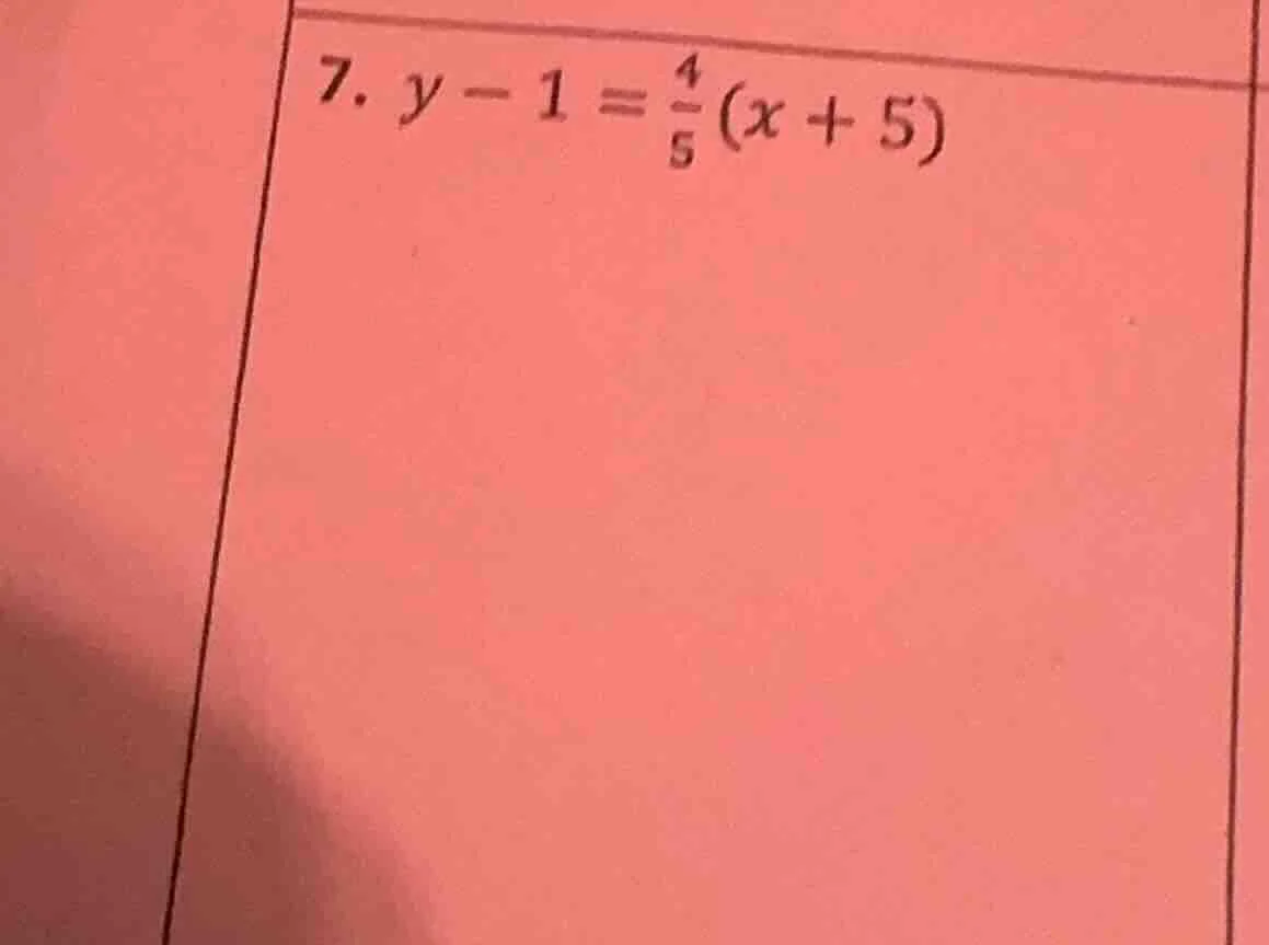 7. $y - 1 = \\frac{4}{5}(x + 5)$