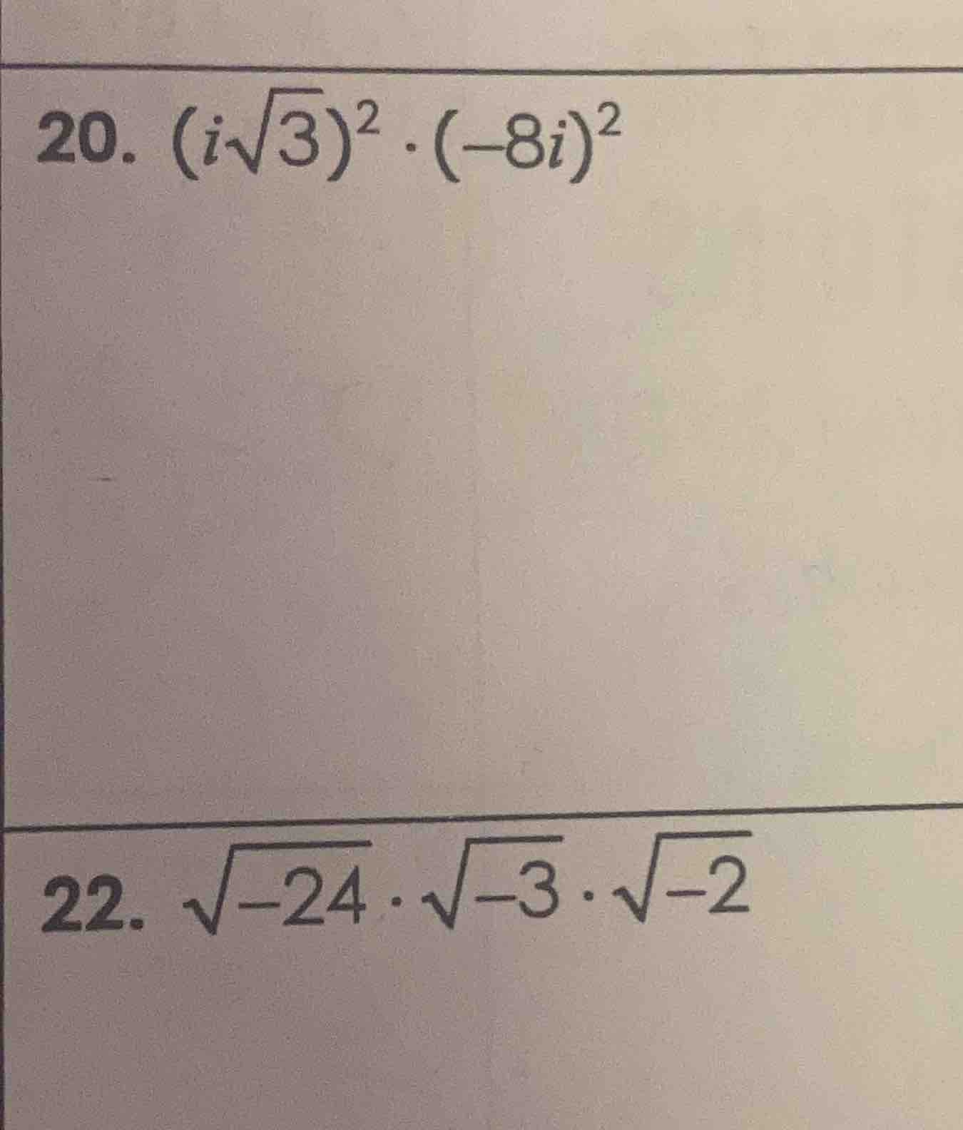 20. $(isqrt{3})^2 cdot (-8i)^2$ 22. $sqrt{-24} cdot sqrt{-3} cdot sqrt{…