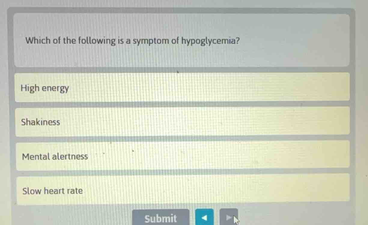 which of the following is a symptom of hypoglycemia? high energy shakin…