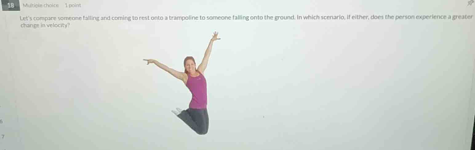 18 multiple choice 1 point lets compare someone falling and coming to r…