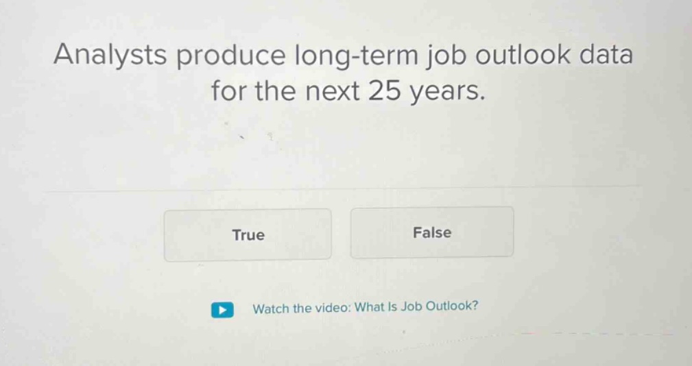 analysts produce long-term job outlook data for the next 25 years. true…