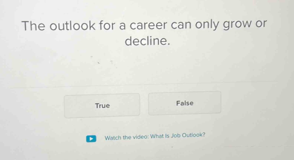 the outlook for a career can only grow or decline. true false watch the…