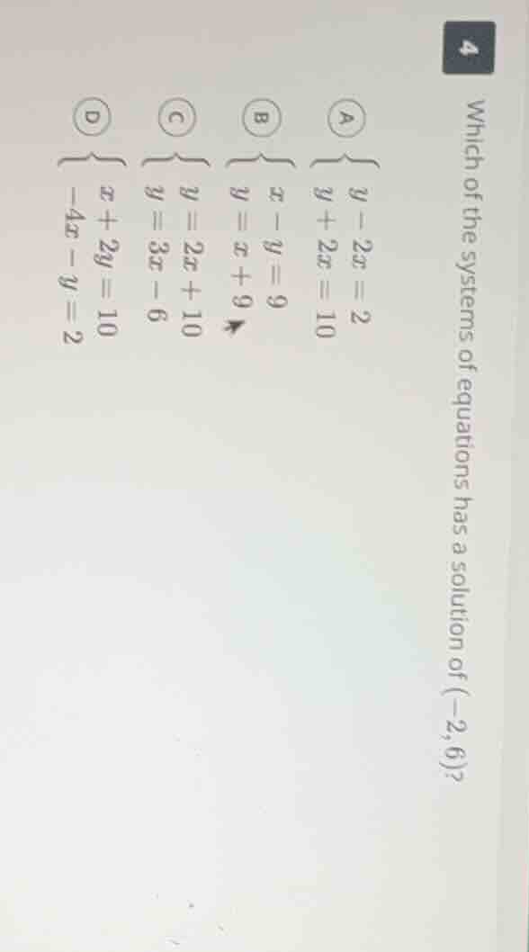 4 which of the systems of equations has a solution of (-2,6)? a \\begin…