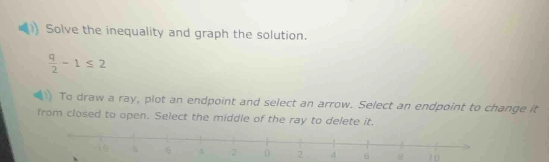 solve the inequality and graph the solution. \\(\\frac{q}{2} - 1 \\leq …