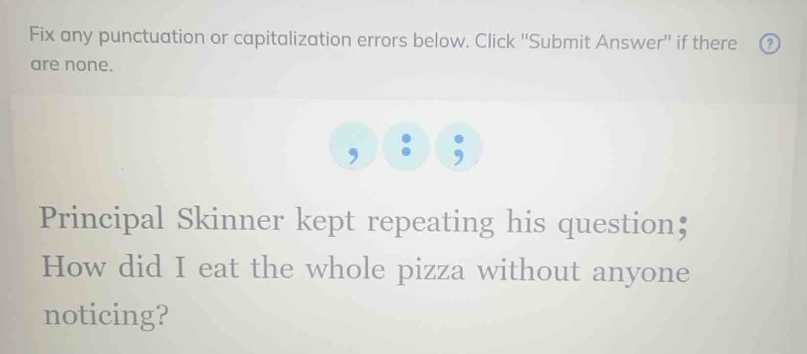 fix any punctuation or capitalization errors below. click \submit answe…
