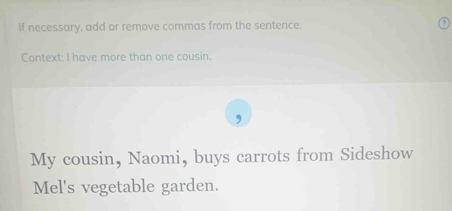 if necessary, add or remove commas from the sentence. context: i have m…