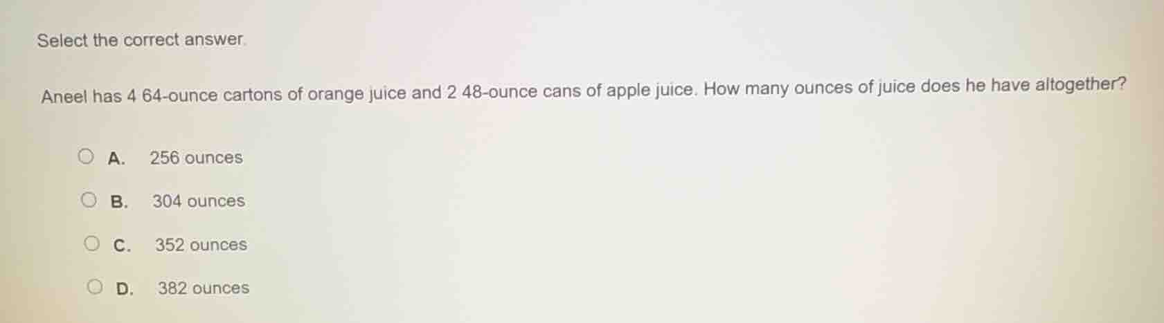select the correct answer. aneel has 4 64-ounce cartons of orange juice…