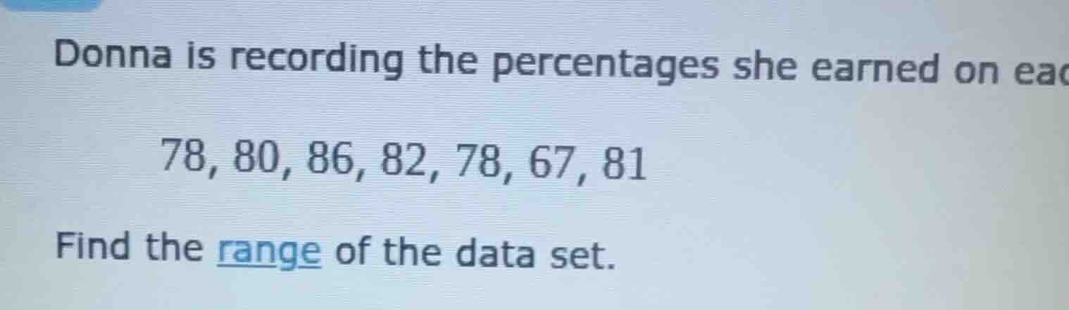 donna is recording the percentages she earned on eac 78, 80, 86, 82, 78…