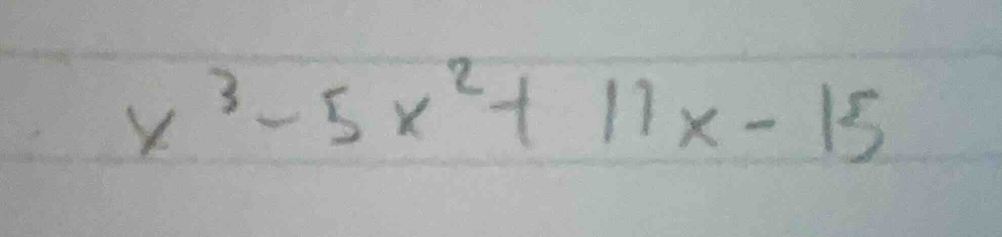 x³ - 5x² + 11x - 15