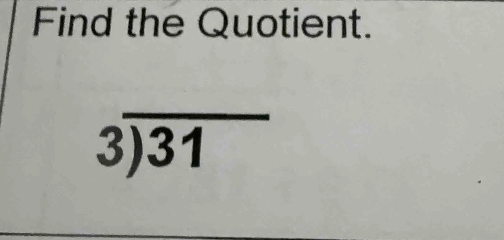 find the quotient. \\overline{3)31}