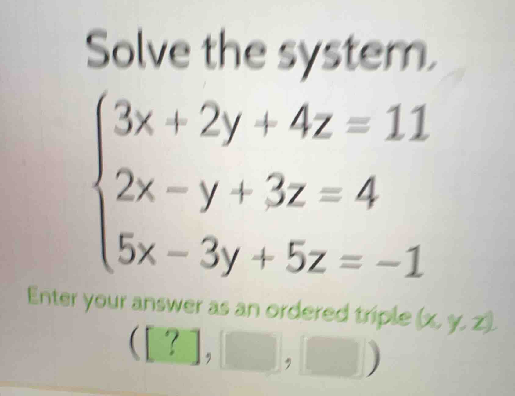 solve the system, \\begin{cases} 3x + 2y + 4z = 11 \\ 2x - y + 3z = 4 \…