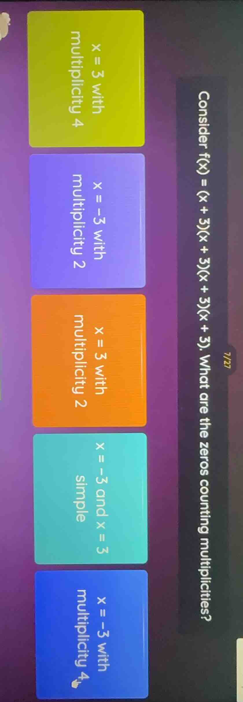 consider f(x) = (x + 3)(x + 3)(x + 3)(x + 3). what are the zeros counti…