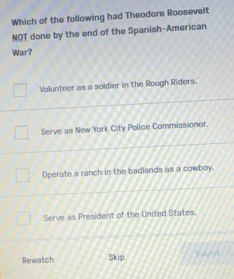 which of the following had theodore roosevelt not done by the end of th…