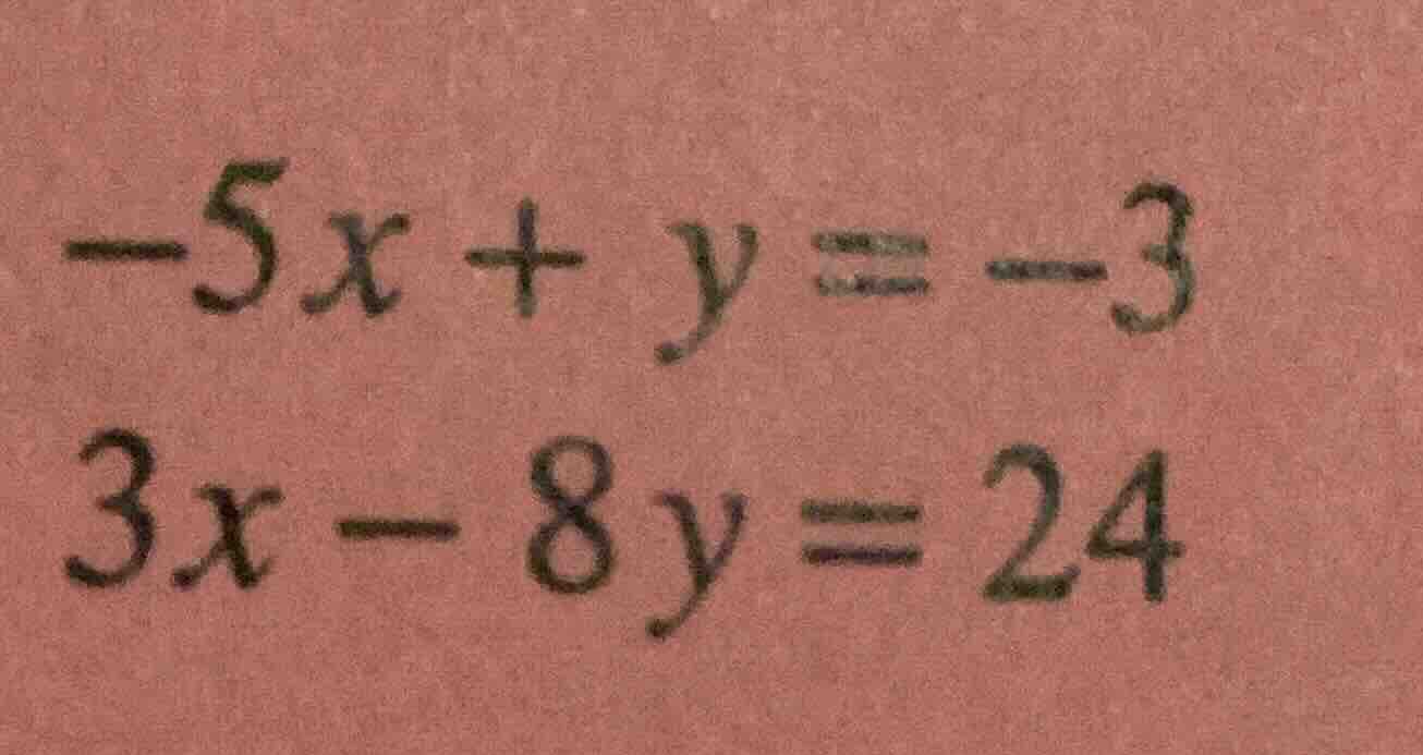 -5x + y = -3 3x - 8y = 24