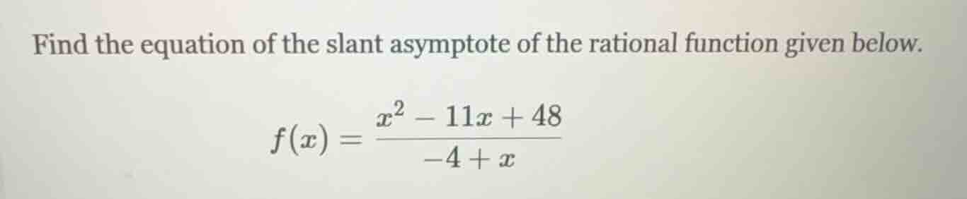 find the equation of the slant asymptote of the rational function given…