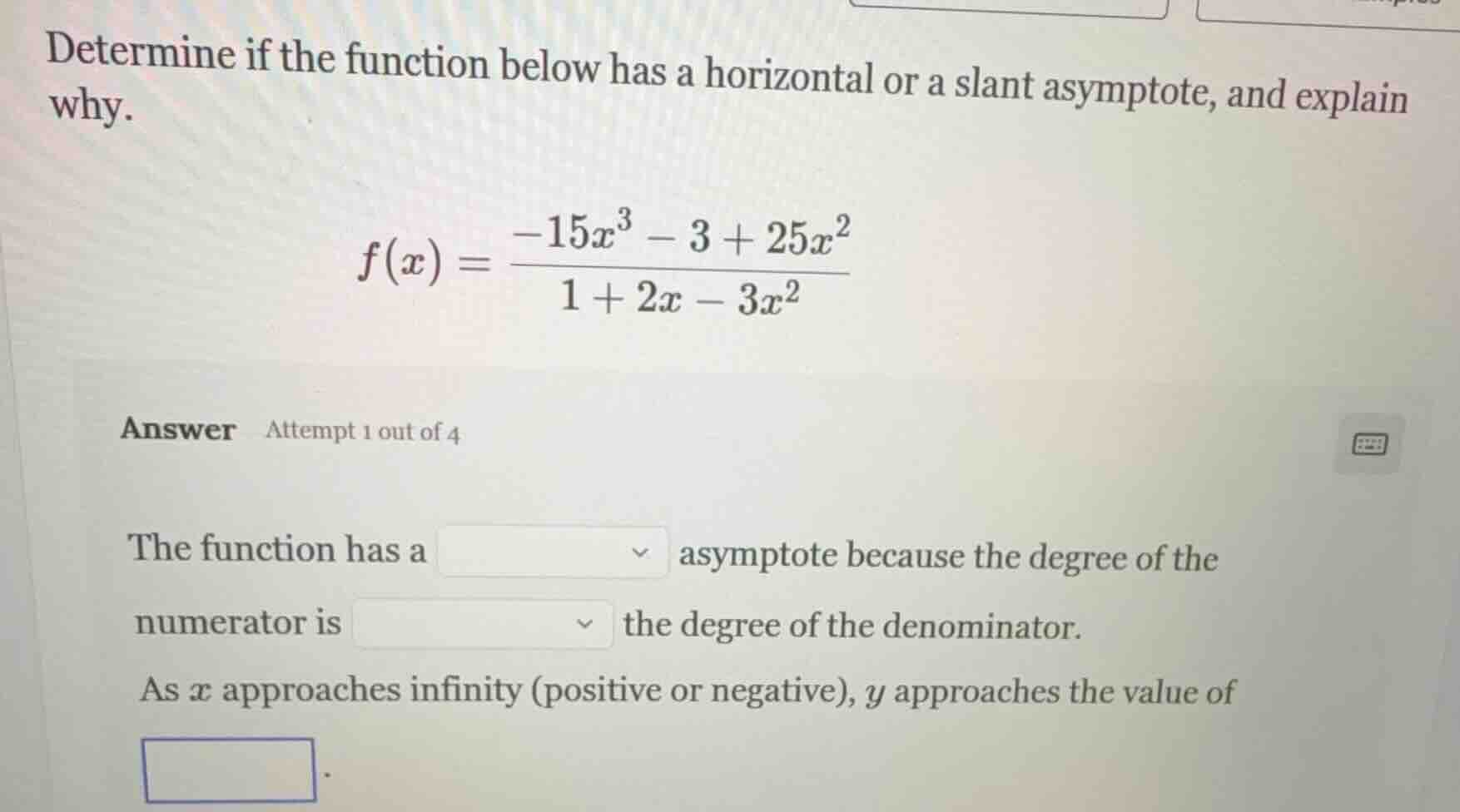 determine if the function below has a horizontal or a slant asymptote, …