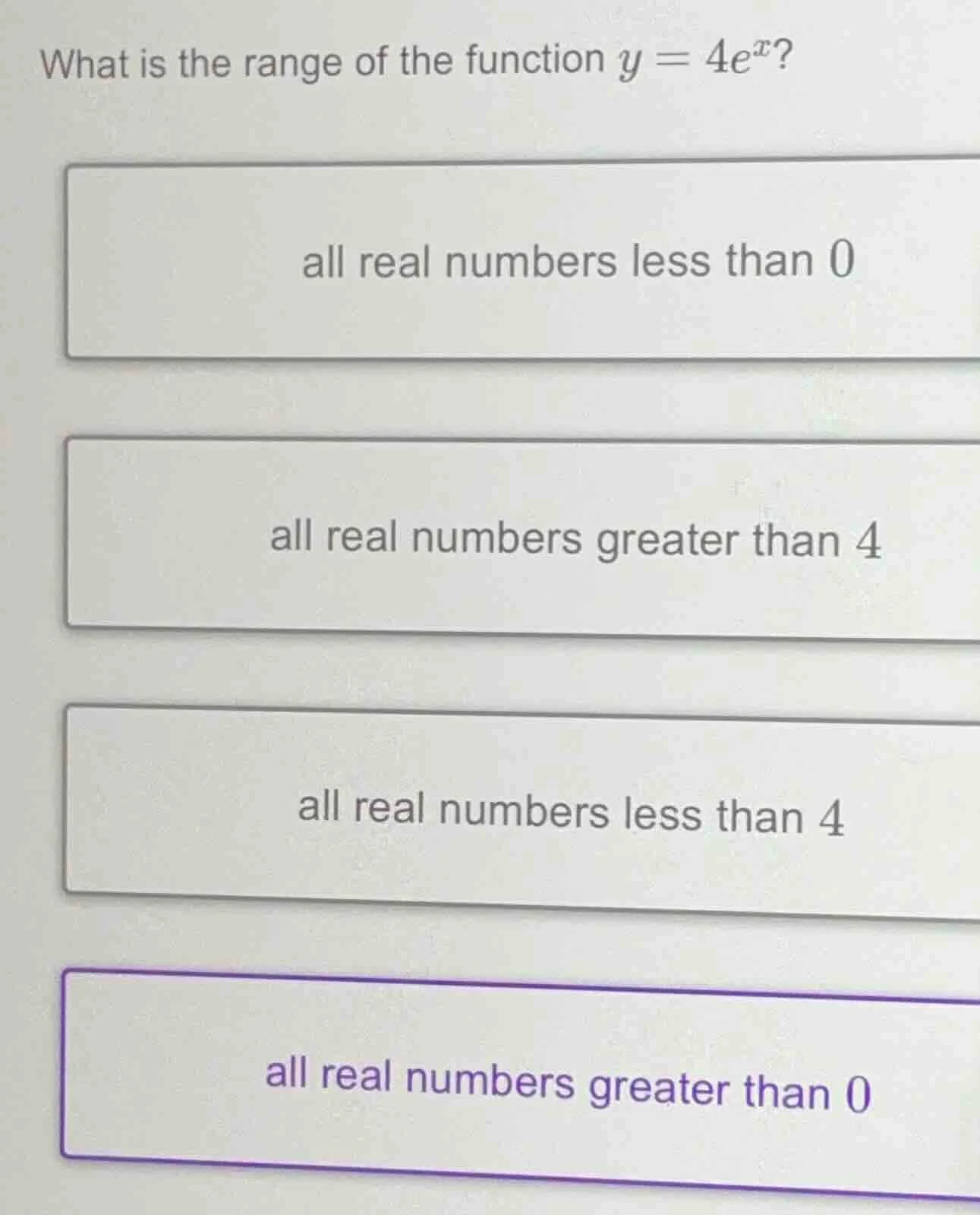 what is the range of the function $y = 4e^x$? all real numbers less tha…