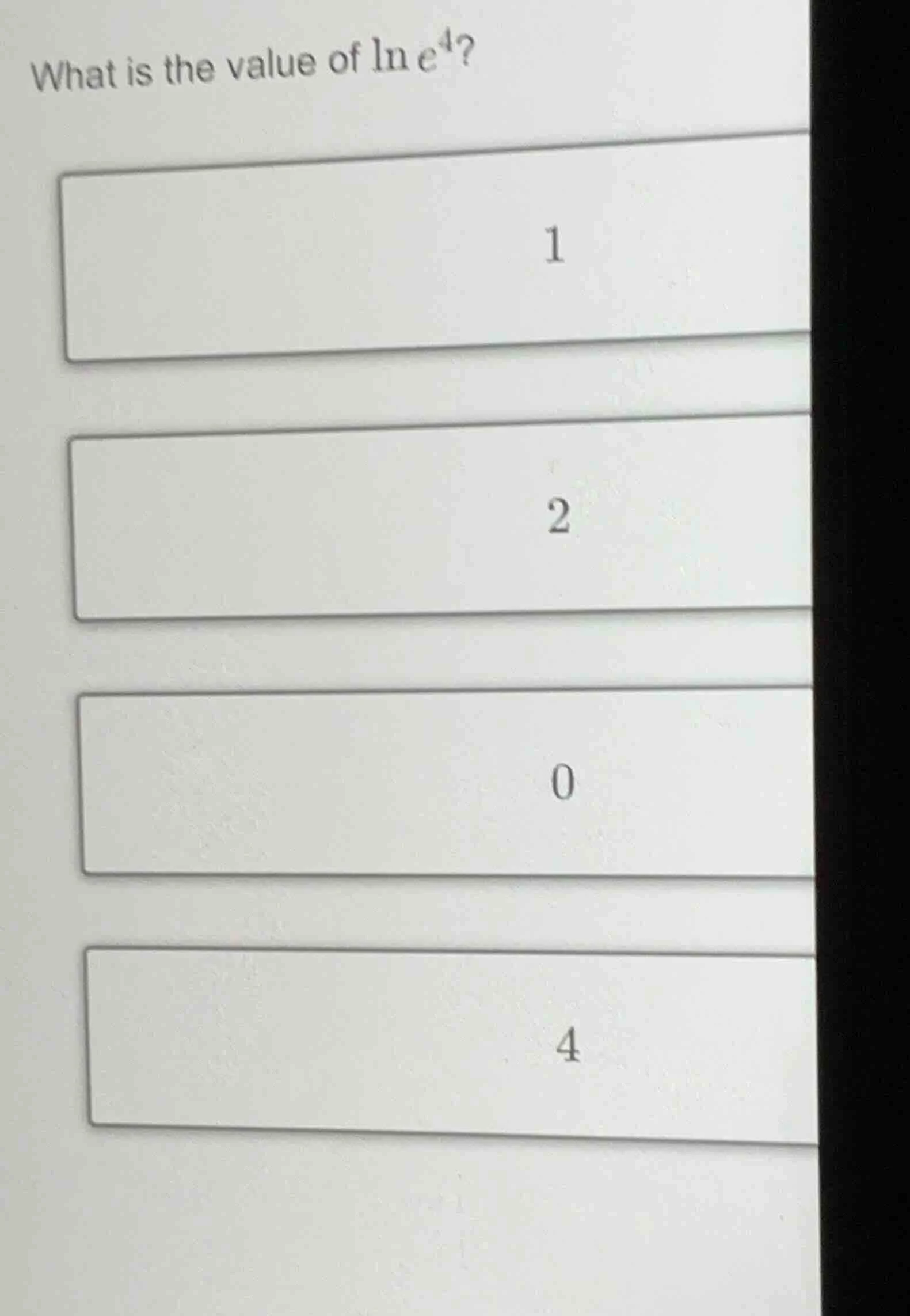 what is the value of $ln e^4$? 1 2 0 4