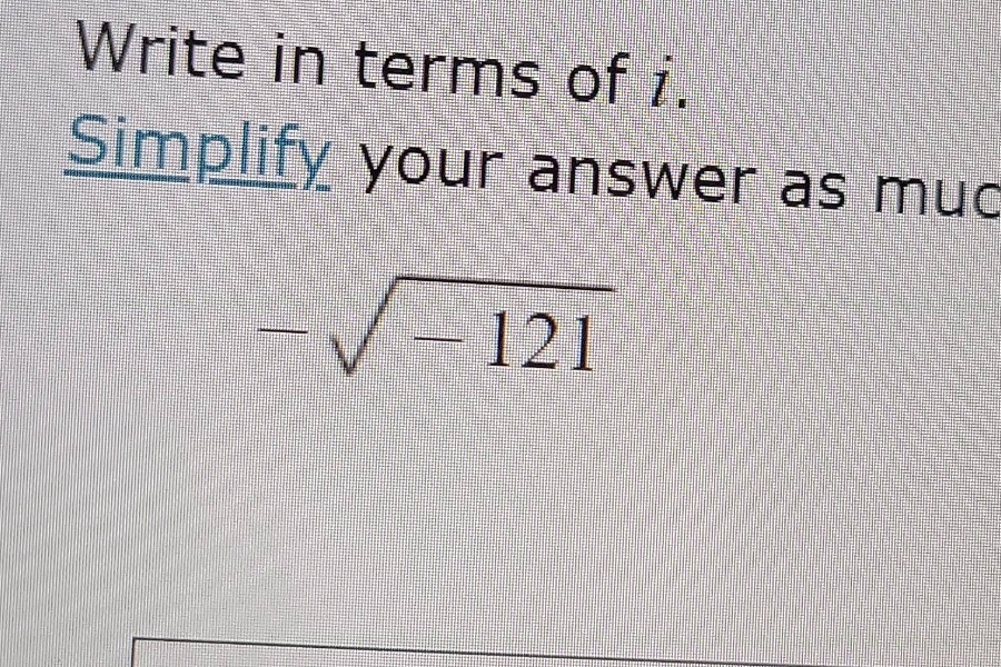 write in terms of i. simplify your answer as muc -√(-121)