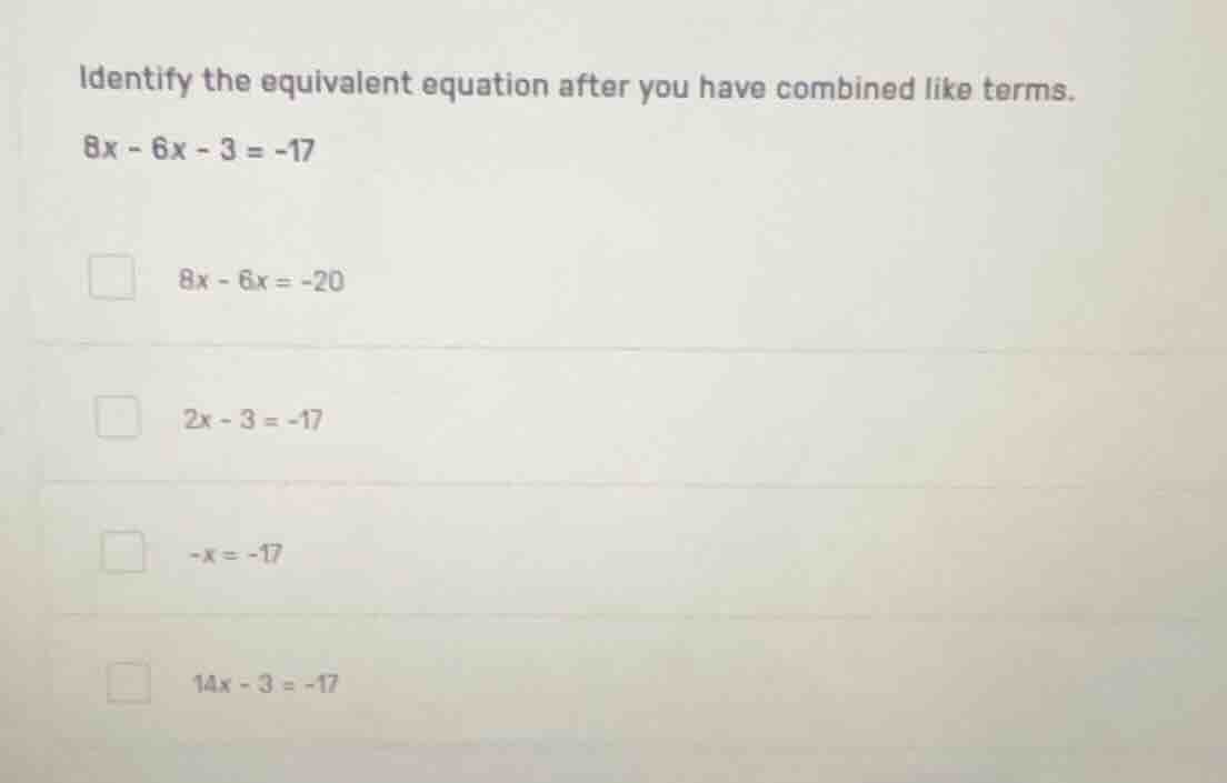 identify the equivalent equation after you have combined like terms. 8x…