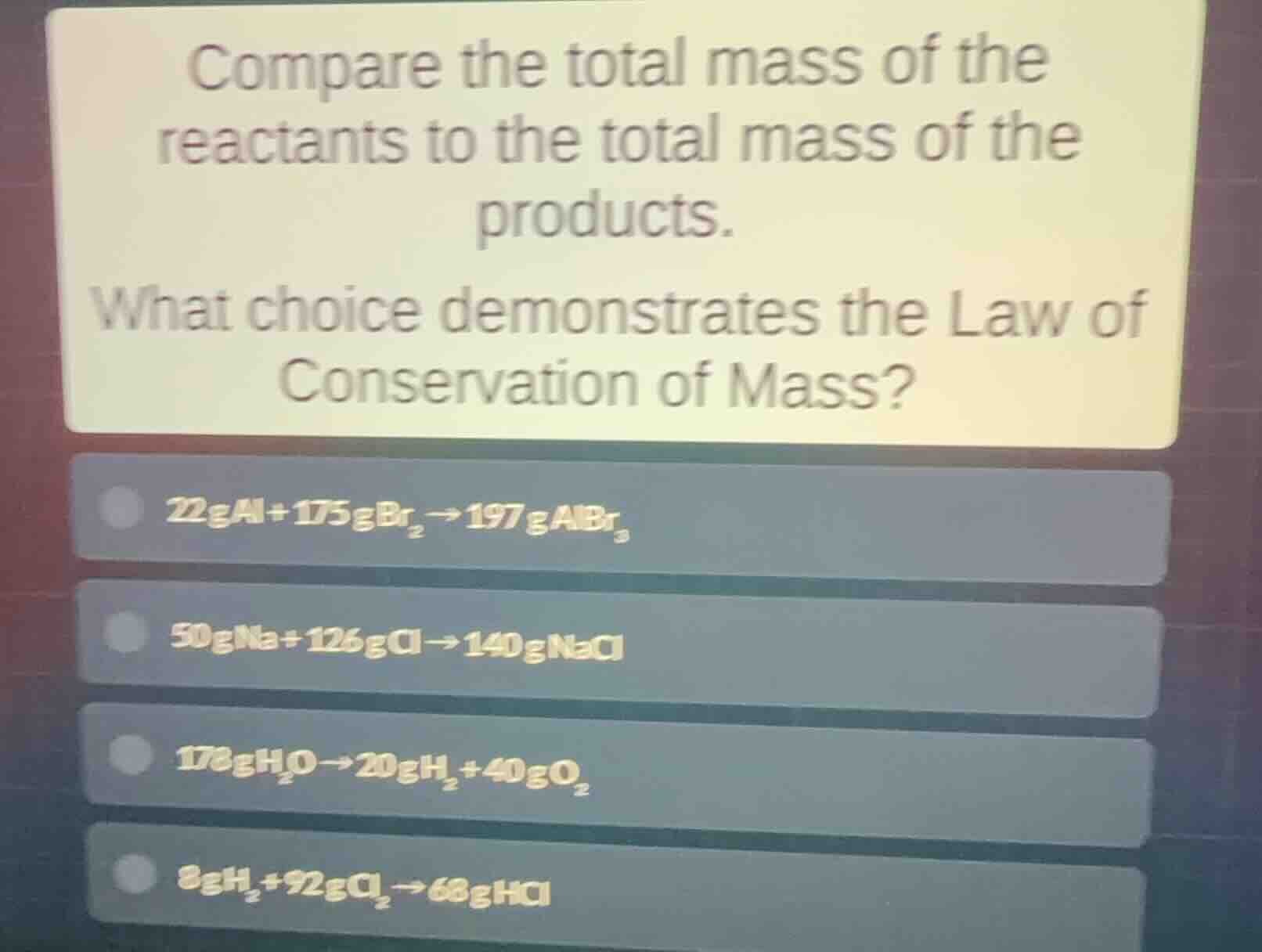 compare the total mass of the reactants to the total mass of the produc…