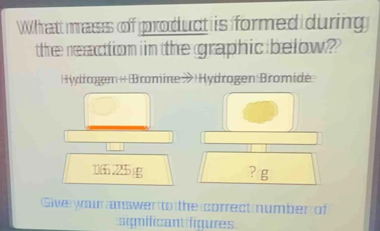 what mass of product is formed during the reaction in the graphic below…