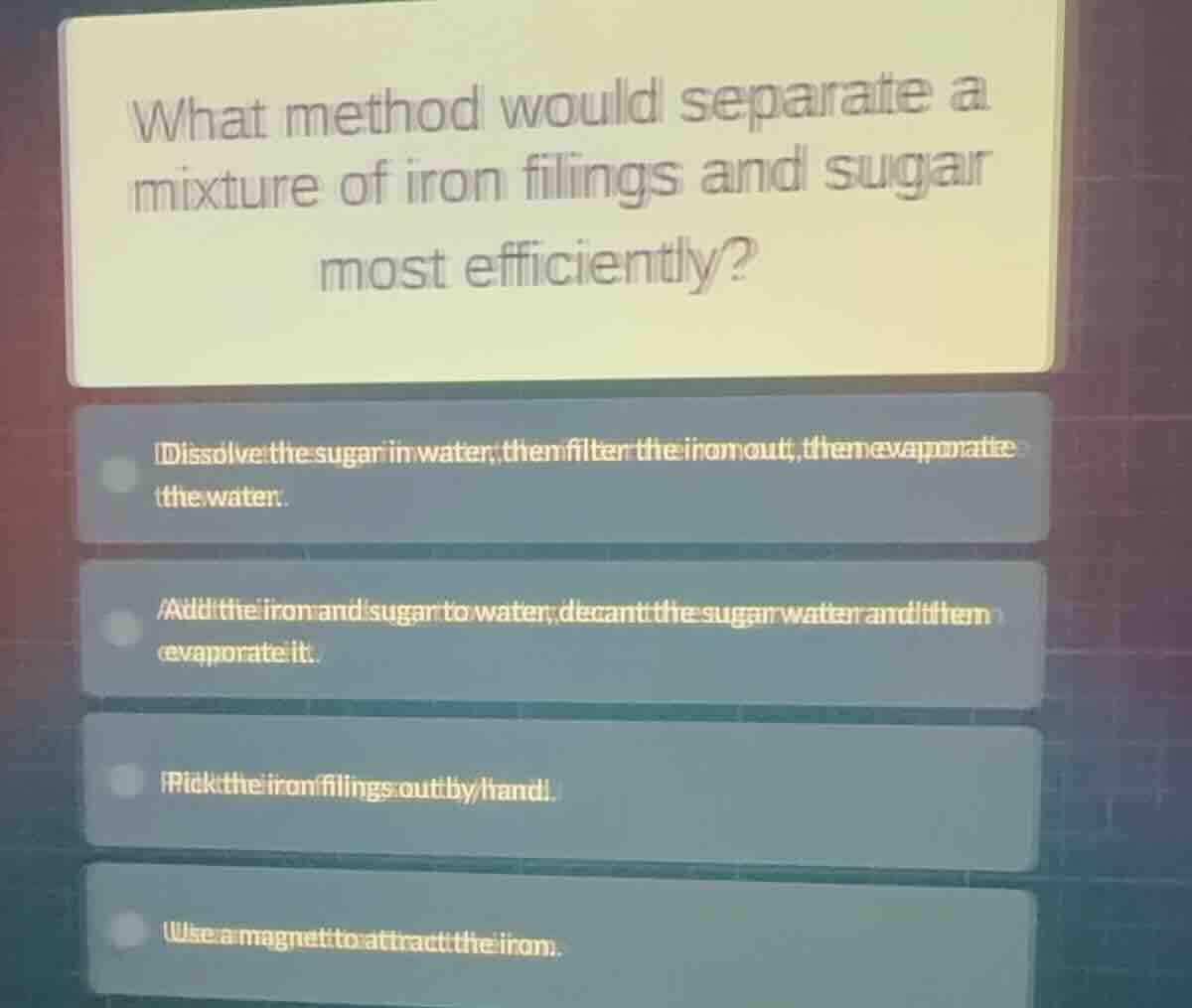 what method would separate a mixture of iron filings and sugar most eff…