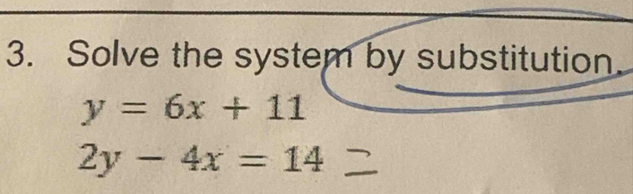 3. solve the system by substitution. y = 6x + 11 2y - 4x = 14