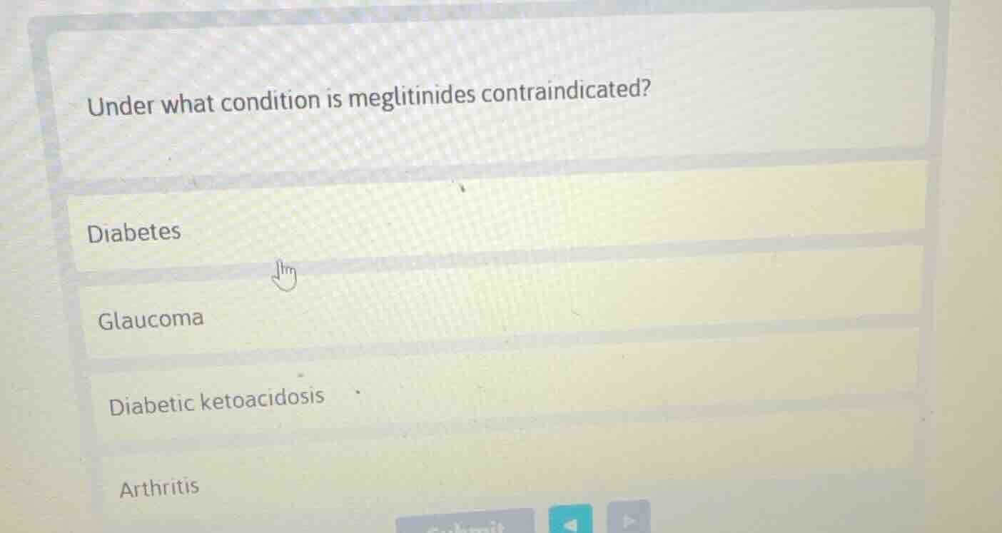under what condition is meglitinides contraindicated? diabetes glaucoma…