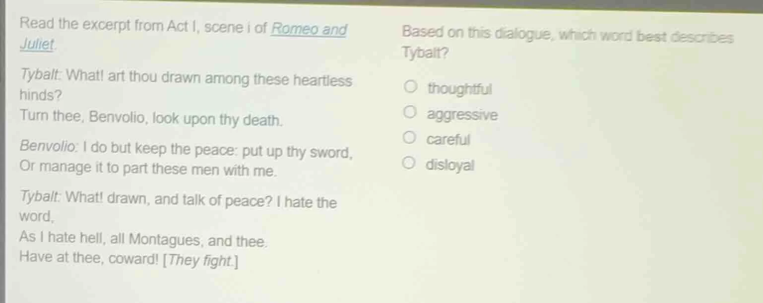 read the excerpt from act i, scene i of romeo and juliet. tybalt: what!…