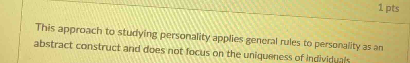 this approach to studying personality applies general rules to personal…