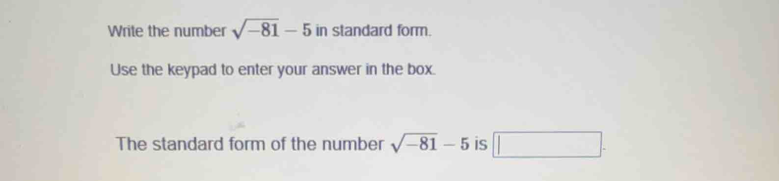 write the number \\(\\sqrt{-81} - 5\\) in standard form. use the keypad…