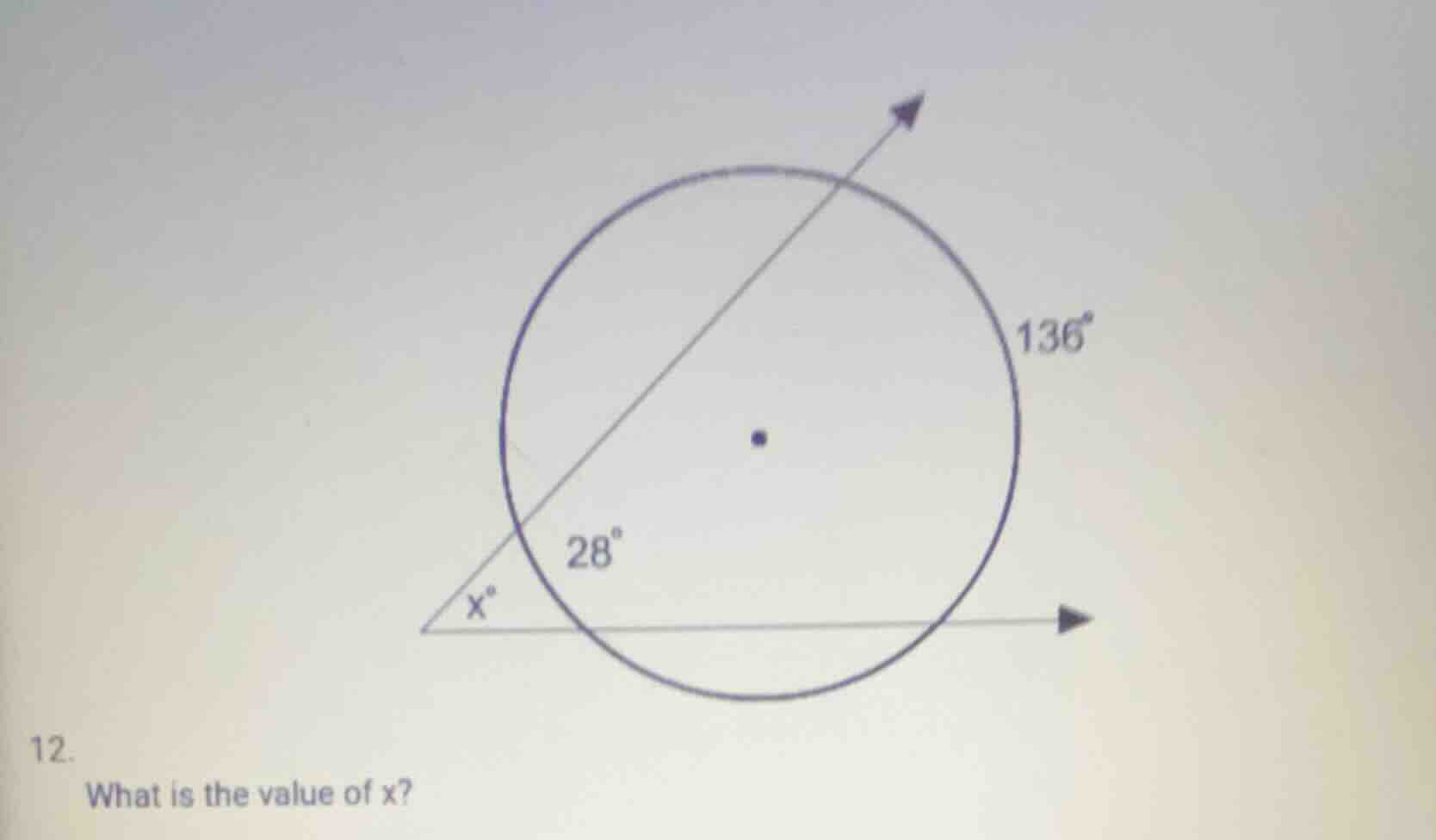 12. what is the value of x? (there is a diagram of a circle with a tria…