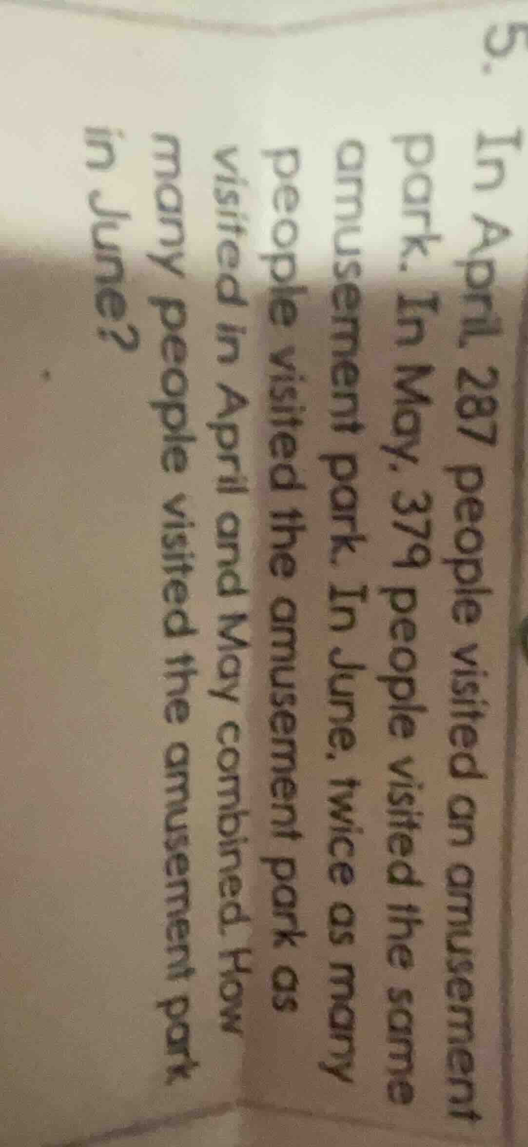 5. in april 287 people visited an amusement park. in may, 379 people vi…