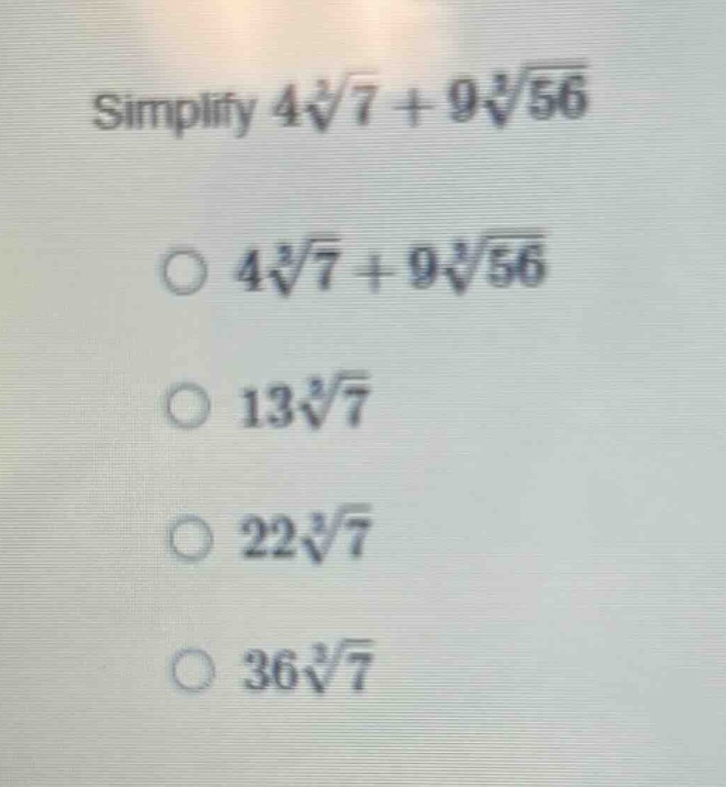 simplify $4sqrt3{7} + 9sqrt3{56}$ $\\circ$ $4sqrt3{7} + 9sqrt3{56}$ $\\…