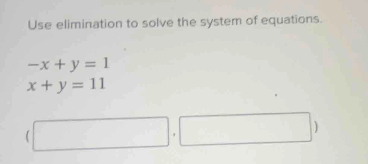 use elimination to solve the system of equations. $-x + y = 1$ $x + y =…