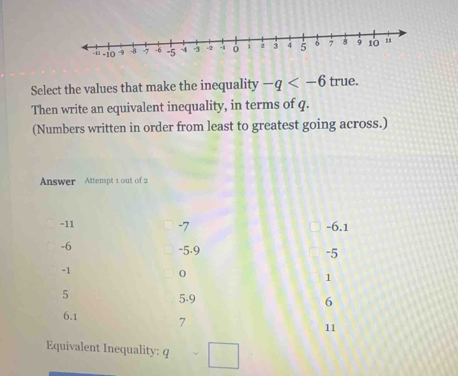 select the values that make the inequality $-q < -6$ true. then write a…
