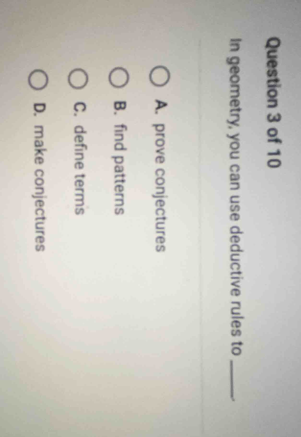 question 3 of 10 in geometry, you can use deductive rules to ____. a. p…