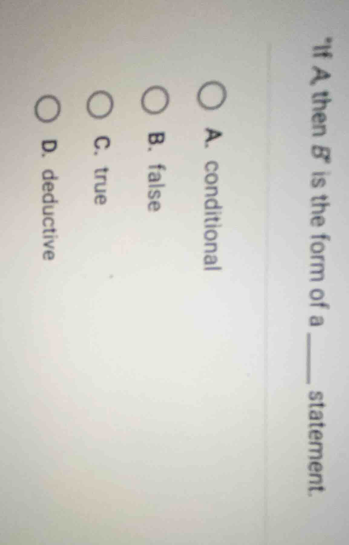 if a then b is the form of a ____ statement. a. conditional b. false c.…